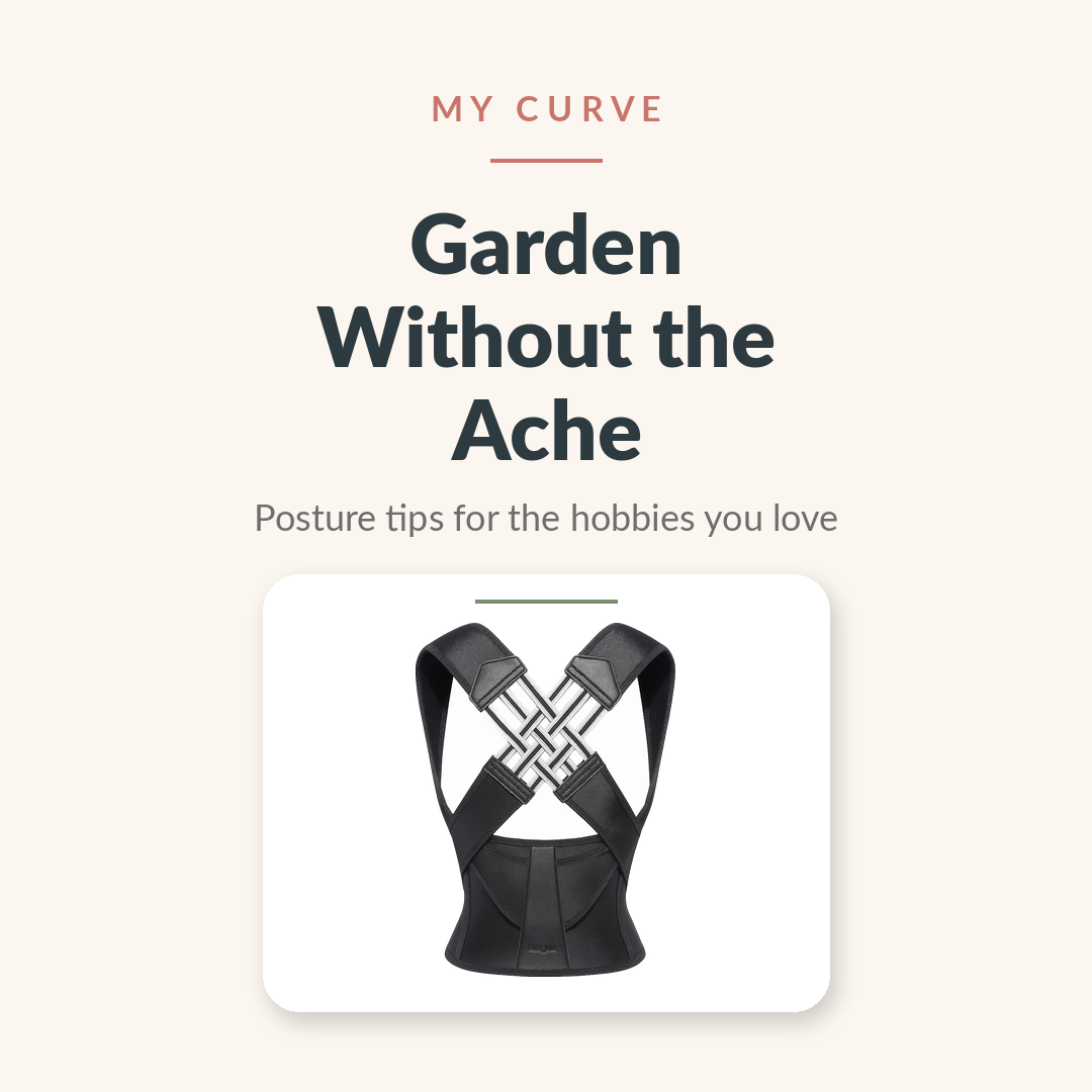 My Curve Posture Corrector with the headline "Garden Without the Ache" — posture tips for gardeners and hobbyists